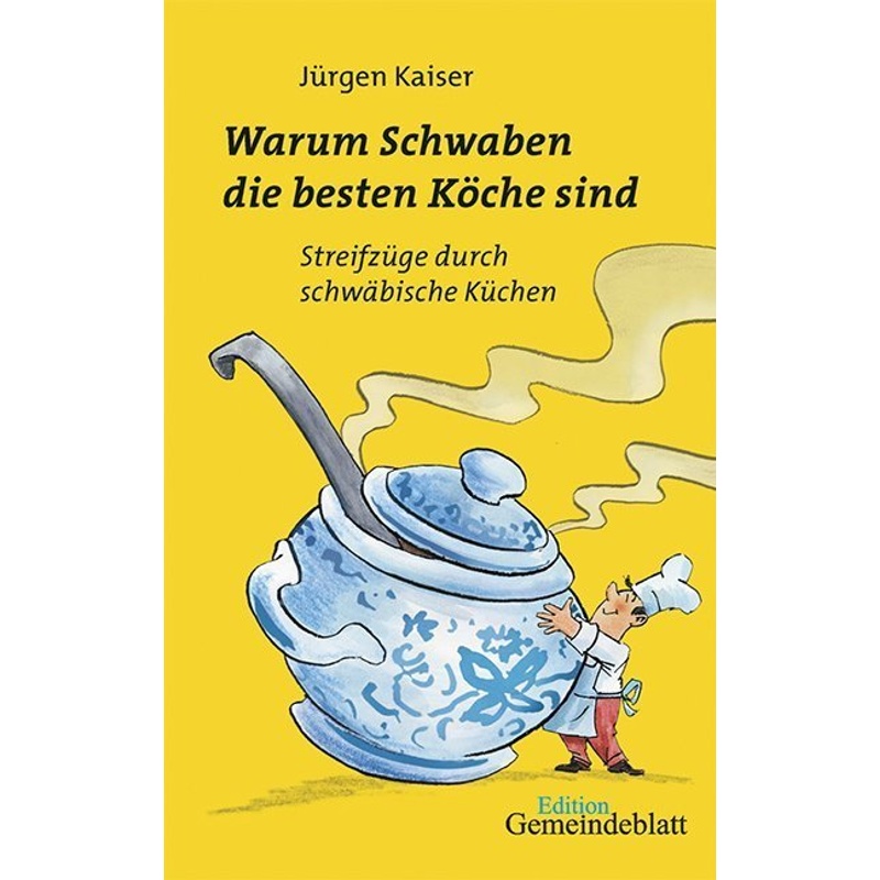 Warum Schwaben Die Besten Köche Sind - Jürgen Kaiser, Kartoniert (TB) von Edition Evangelisches Gemeindeblatt