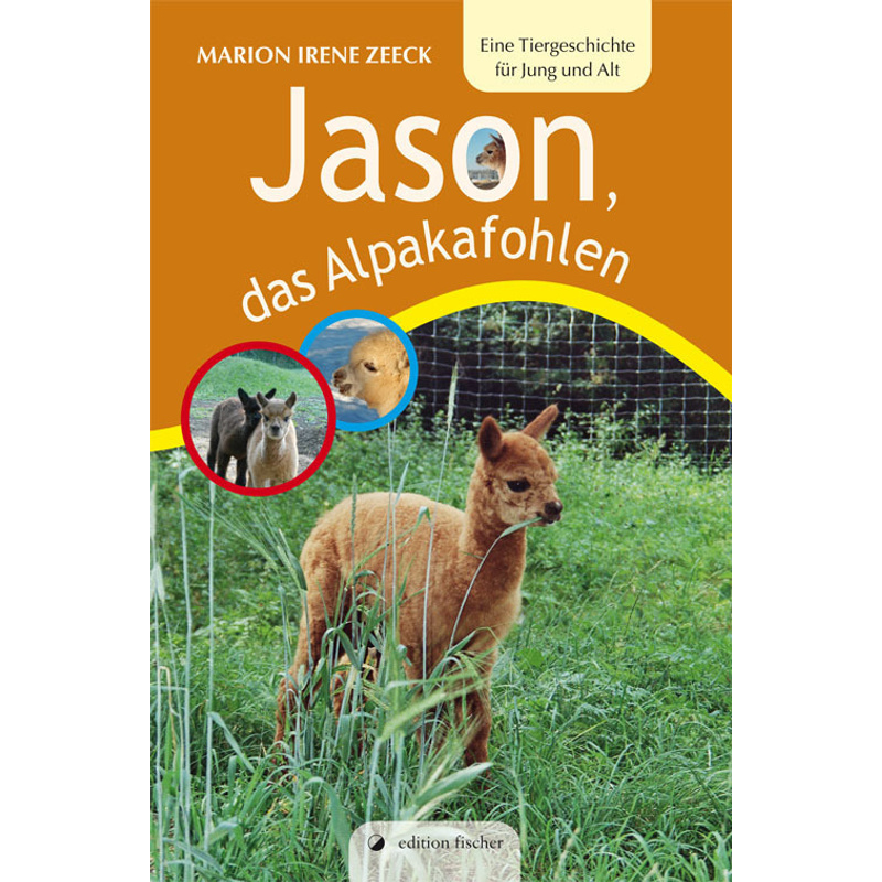 Jason, Das Alpakafohlen - Marion Irene Zeeck, Kartoniert (TB) von Edition Fischer, Frankfurt