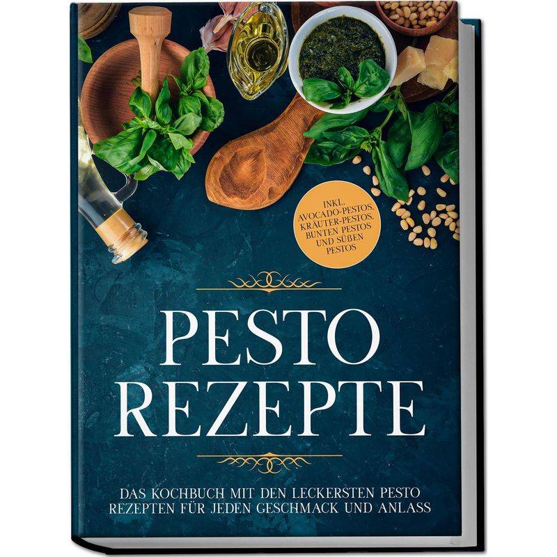 Pesto Rezepte: Das Kochbuch Mit Den Leckersten Pesto Rezepten Für Jeden Geschmack Und Anlass - Inkl. Avocado-Pestos, Kräuter-Pestos, Bunten Pestos Und von Edition Lunerion