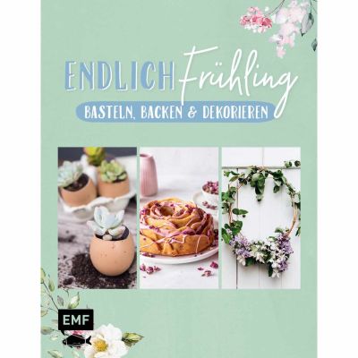 Endlich Frühling - Basteln, Backen & Dekorieren von EMF