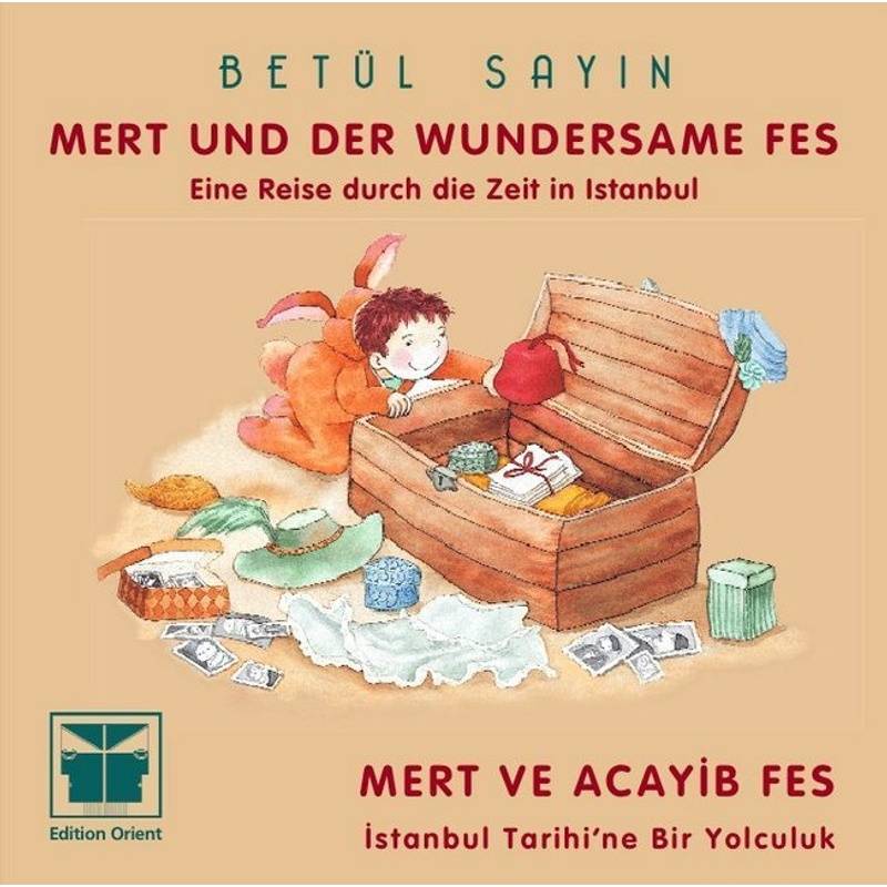 Mert Und Der Wundersame Fes (Türkisch-Deutsch). Mert Ve Acayib Fes - Betül Sayin, Gebunden von Edition Orient