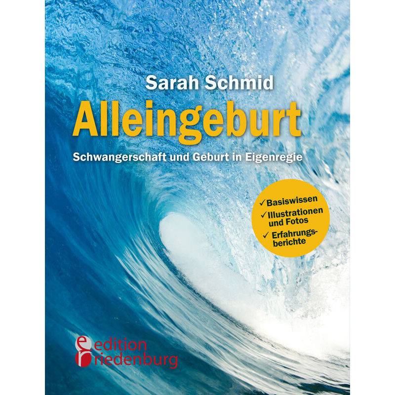 Alleingeburt - Schwangerschaft Und Geburt In Eigenregie - Sarah Schmid, Kartoniert (TB) von Edition Riedenburg