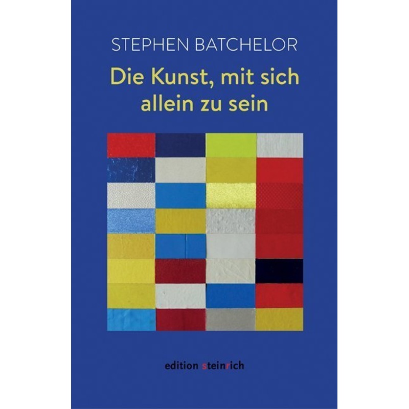Die Kunst, Mit Sich Allein Zu Sein - Stephen Batchelor, Gebunden von Edition Steinrich