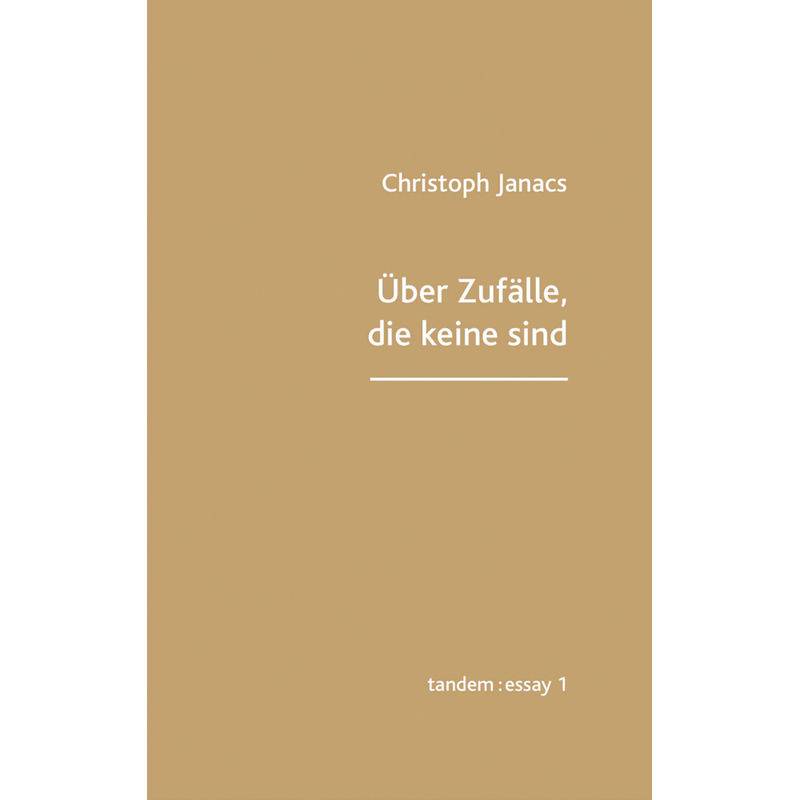 Über Zufälle, Die Keine Sind - Christoph Janacs, Gebunden von Edition Tandem
