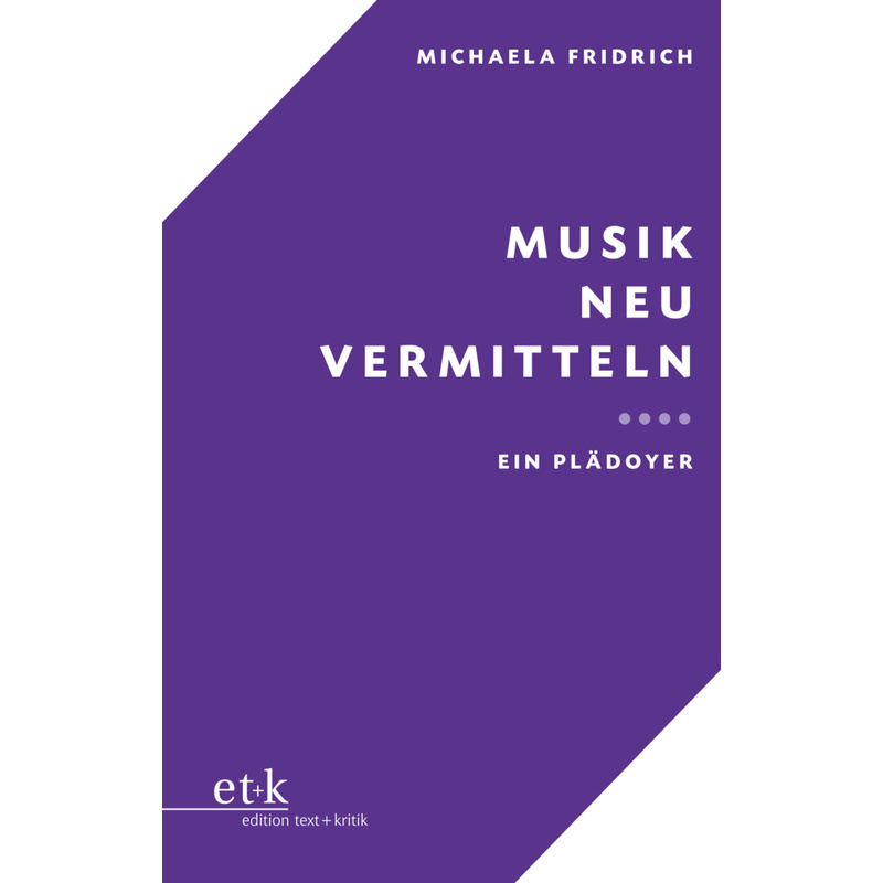 Musik Neu Vermitteln - Michaela Fridrich, Kartoniert (TB) von Edition Text und Kritik