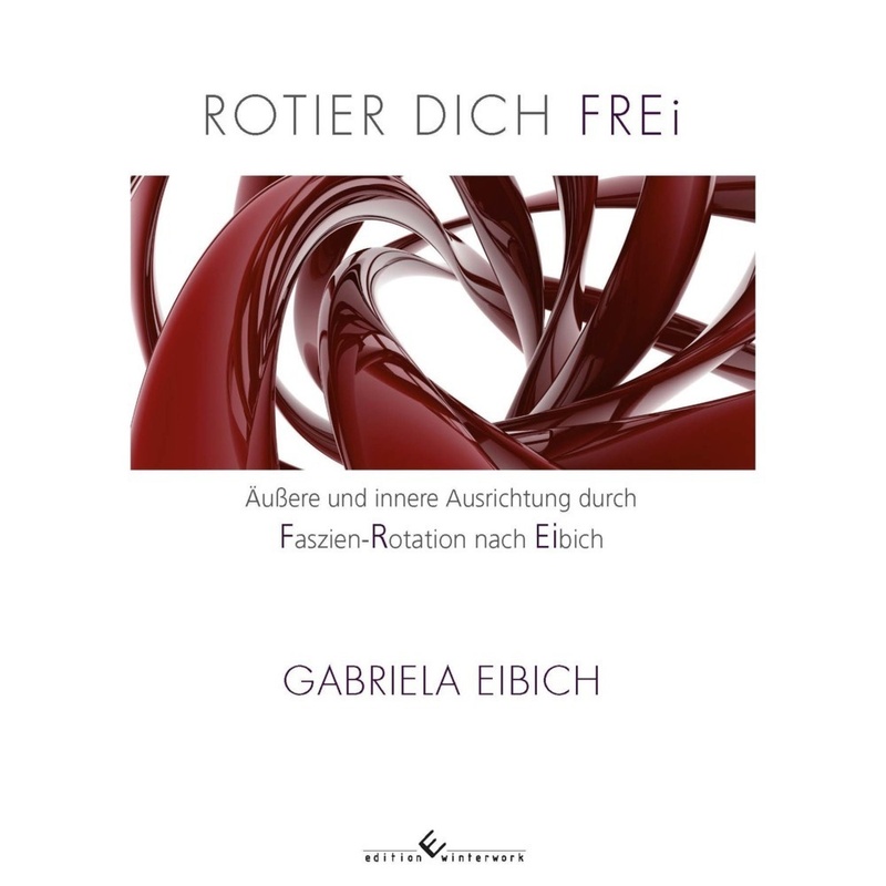 Rotier Dich Frei - Gabriela Eibich, Kartoniert (TB) von Edition Winterwork