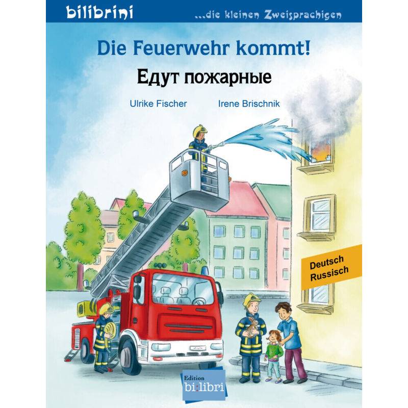 Die Feuerwehr Kommt! Deutsch-Russisch - Ulrike Fischer, Irene Brischnik, Geheftet von Edition bi:libri
