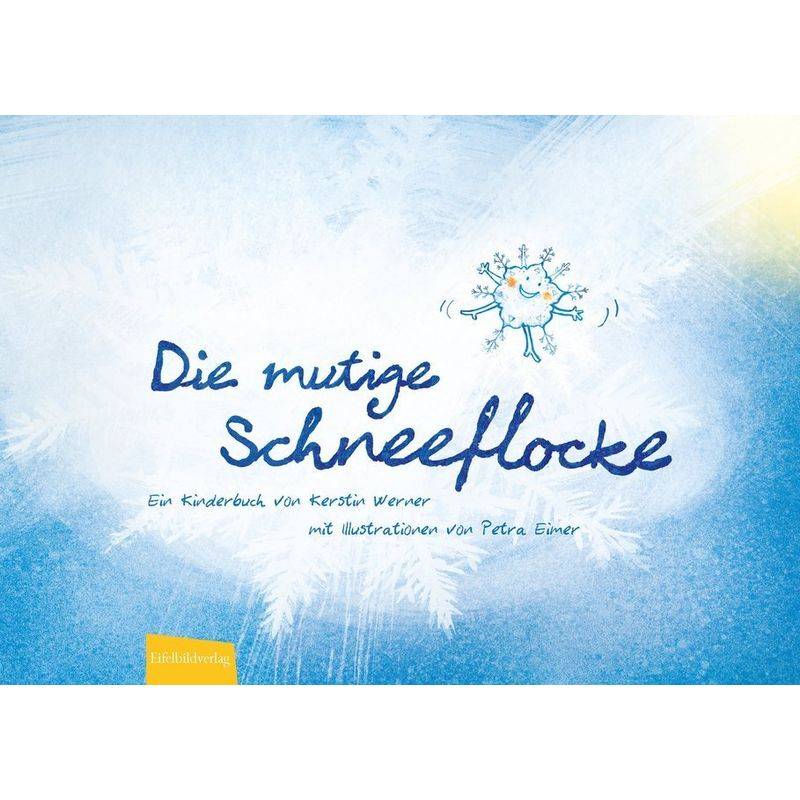 Die Mutige Schneeflocke - Kerstin Werner, Gebunden von Eifelbildverlag