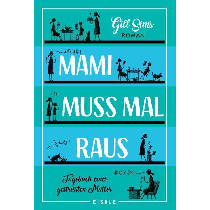 Mami Muss Mal Raus / Tagebuch Einer Gestressten Mutter Bd.2 - Gill Sims, Kartoniert (TB) von Eisele Verlag