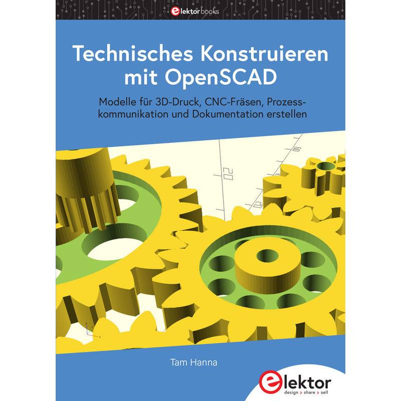 Technisches Konstruieren Mit Openscad - Tam Hanna, Kartoniert (TB) von Elektor-Verlag