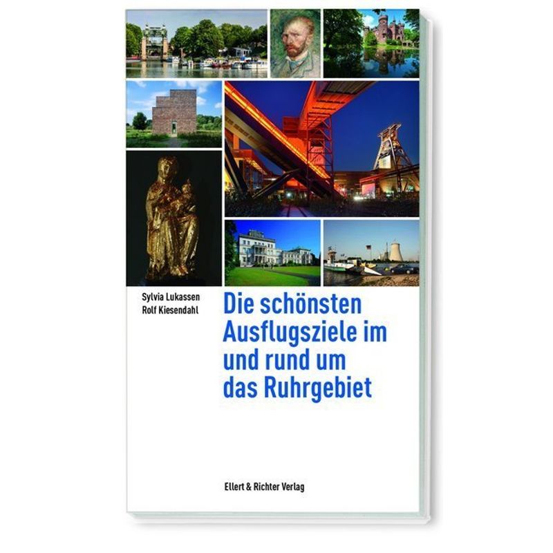 Die Schönsten Ausflugsziele Im Und Rund Um Das Ruhrgebiet - Sylvia Lukassen, Rolf Kiesendahl, Kartoniert (TB) von Ellert & Richter