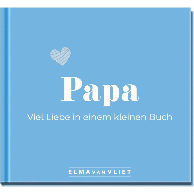 Papa. Viel Liebe In Einem Kleinen Buch von Elma van Vliet