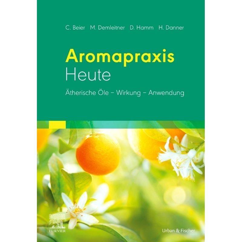 Aromapraxis Heute - Christiane Beier, Holger Danner, Margret Demleitner, Dorothea Hamm, Gebunden von Elsevier, München