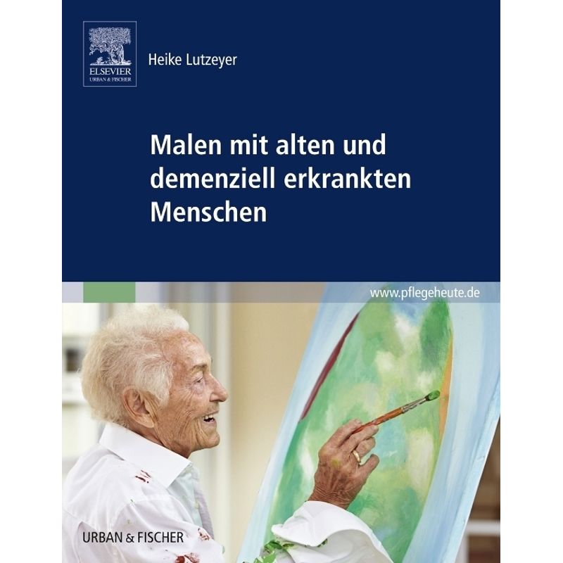 Malen Mit Alten Und Demenziell Erkrankten Menschen - Heike Lutzeyer, Kartoniert (TB) von Elsevier, München