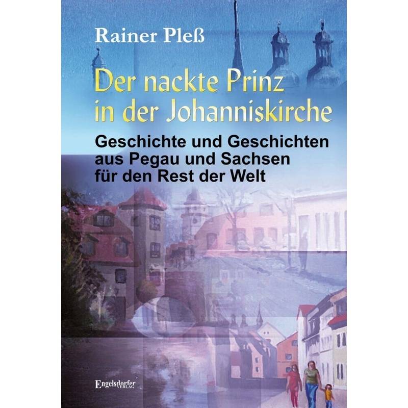 Der Nackte Prinz In Der Johanniskirche - Rainer Pleß, Kartoniert (TB) von Engelsdorfer Verlag