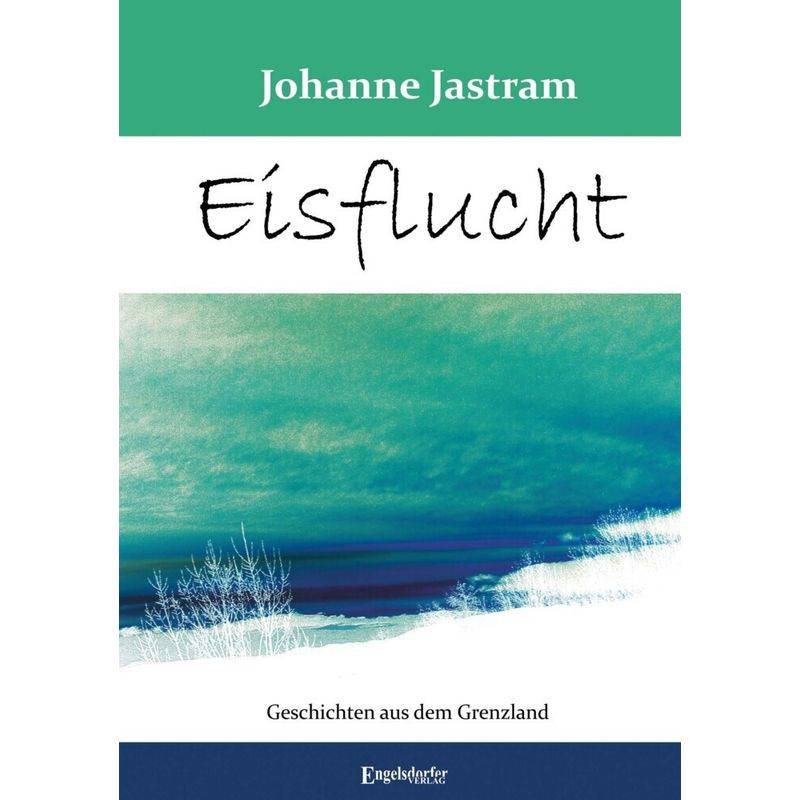 Eisflucht - Johanne Jastram, Kartoniert (TB) von Engelsdorfer Verlag