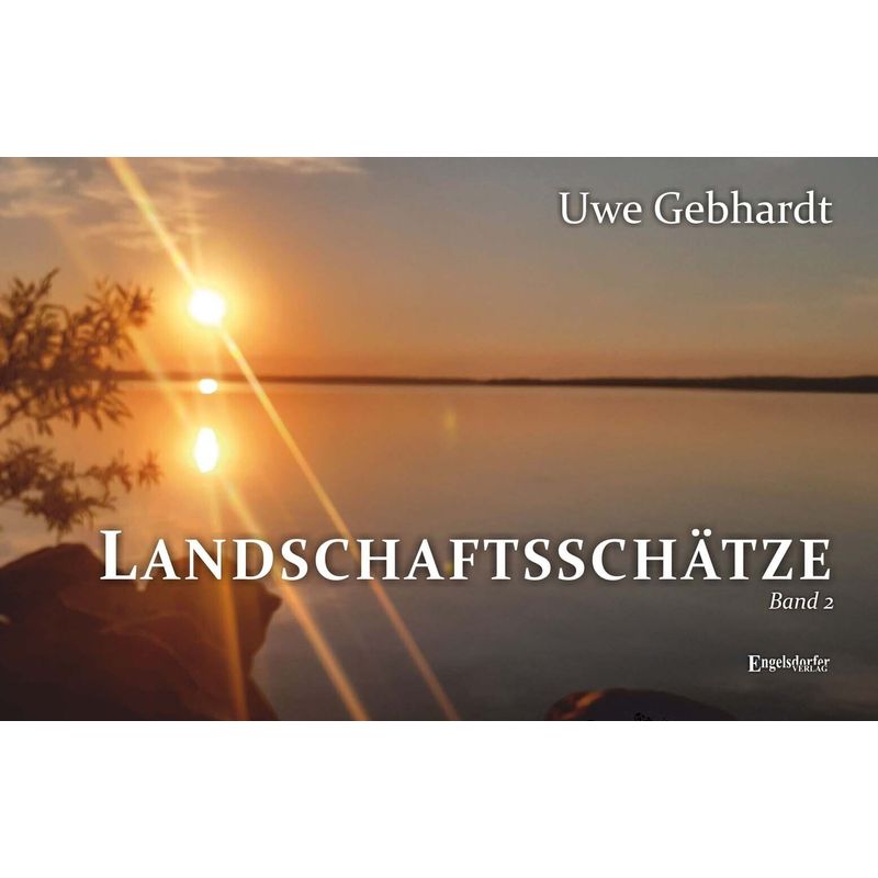 Landschaftsschätze Band 2 - Uwe Gebhardt, Gebunden von Engelsdorfer Verlag