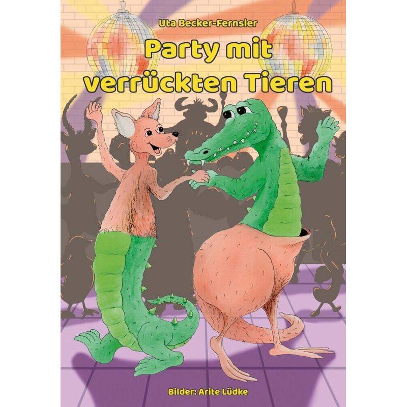 Party Mit Verrückten Tieren - Uta Becker-Fernsler, Gebunden von Engelsdorfer Verlag