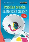 Porzellan bemalen, im Backofen brennen Porzellan bemalen, im Backofen brennen von Englisch Verlag