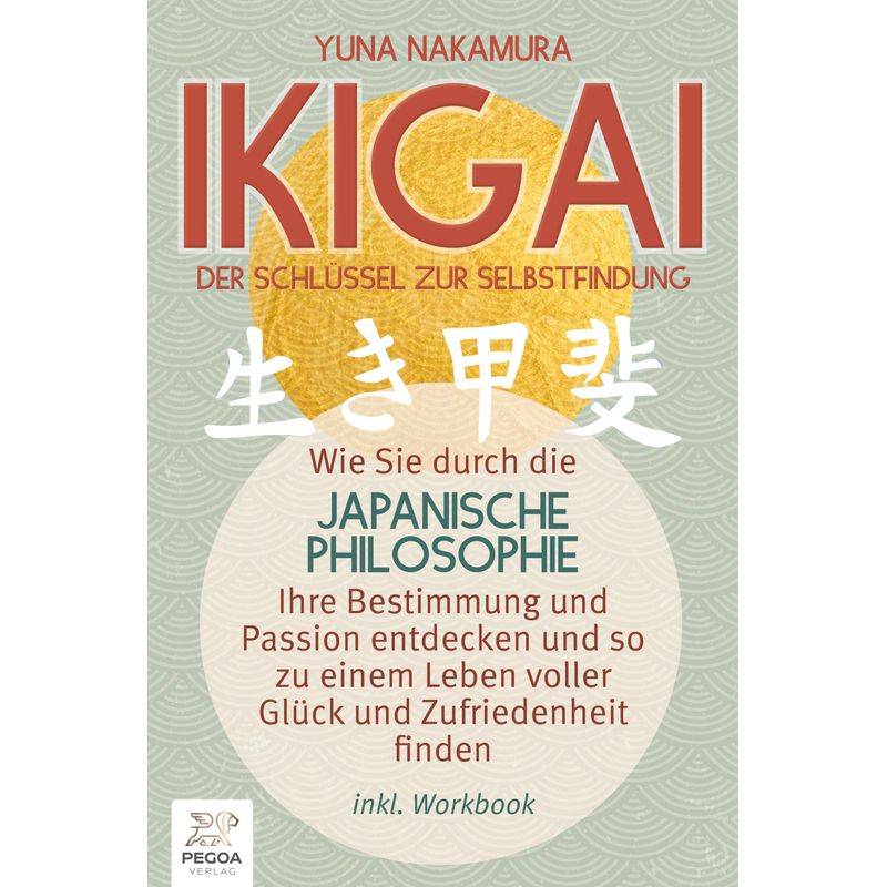 Ikigai - Der Schlüssel Zur Selbstfindung: Wie Sie Durch Die Japanische Philosophie Ihre Bestimmung Und Passion Entdecken Und So Zu Einem Leben Voller von EoB