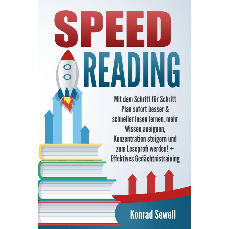 Speed Reading: Mit Dem Schritt Für Schritt Plan Sofort Besser & Schneller Lesen Lernen, Mehr Wissen Aneignen, Konzentration Steigern Und Zum Leseprofi von EoB
