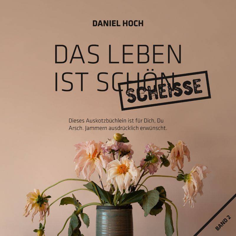 Das Leben Ist Schön Scheiße. - Daniel Hoch (Hörbuch-Download) von Erfolgshoch Institut & Verlag