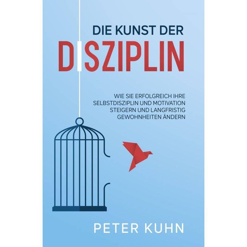 Die Kunst Der Disziplin - Peter Kuhn, Kartoniert (TB) von Eulogia