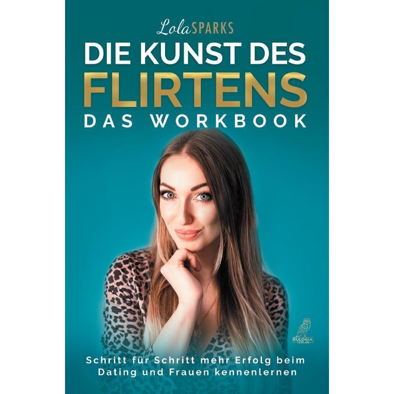 Die Kunst Des Flirtens - Das Workbook - Lola Sparks, Gebunden von Eulogia