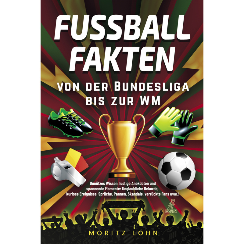 Fußballfakten - Von Der Bundesliga Bis Zur Wm - Moritz Löhn, Gebunden von Eulogia