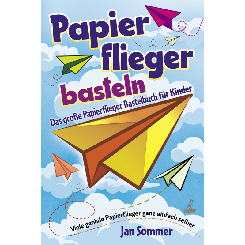 Papierfliegerbasteln - Jan Sommer, Gebunden von Eulogia
