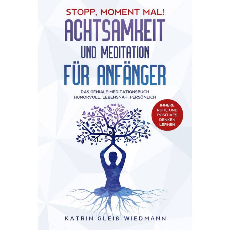 Stopp Moment Mal! - Achtsamkeit Und Meditationen Für Anfänger - Katrin Gleiß-Wiedmann, Kartoniert (TB) von Eulogia