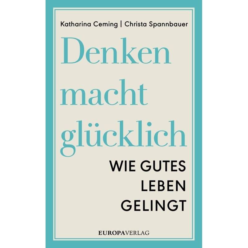 Denken Macht Glücklich - Katharina Ceming, Christa Spannbauer, Kartoniert (TB) von Europa Verlag München