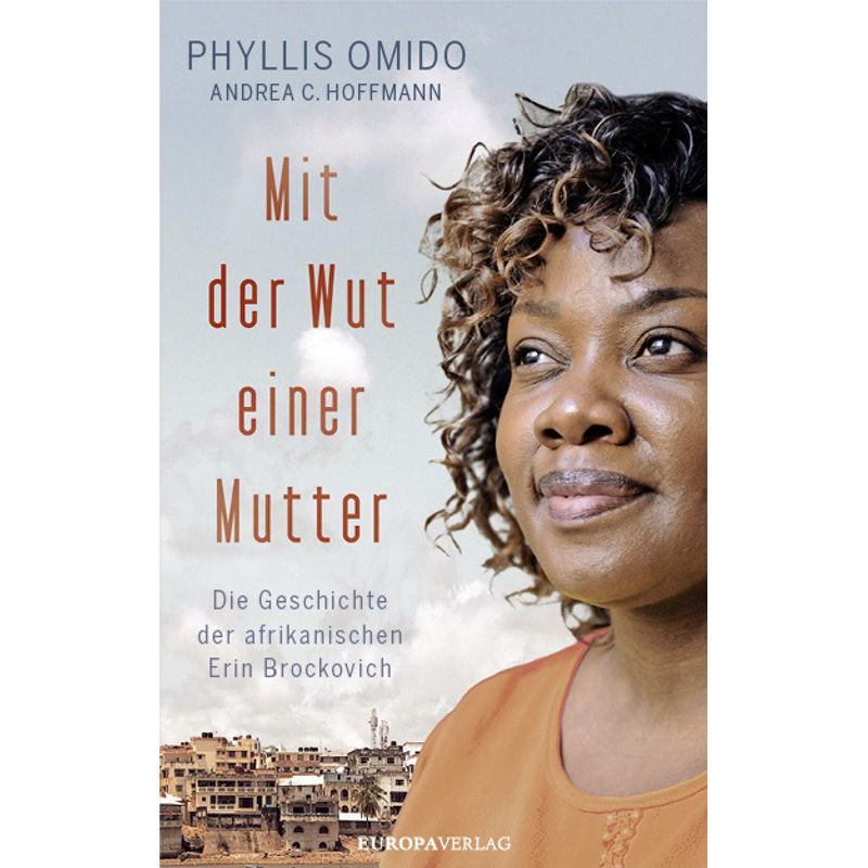 Mit Der Wut Einer Mutter - Phyllis Omido, Andrea C. Hoffmann, Gebunden von Europa Verlag München