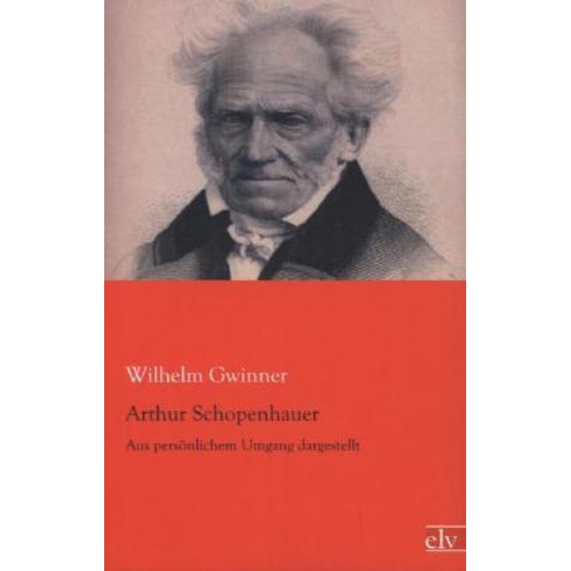 Arthur Schopenhauer - Wilhelm Gwinner, Kartoniert (TB) von Europäischer Literaturverlag