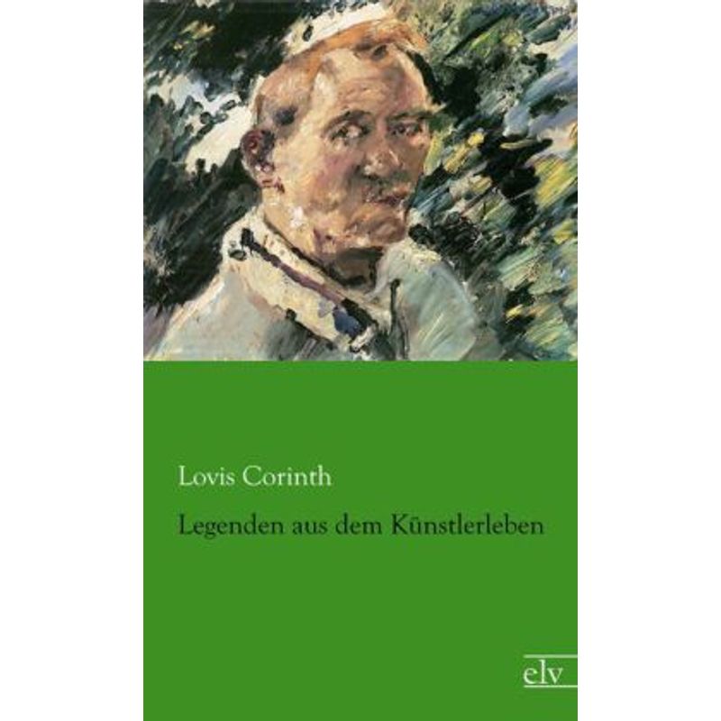 Legenden Aus Dem Künstlerleben - Lovis Corinth, Kartoniert (TB) von Europäischer Literaturverlag
