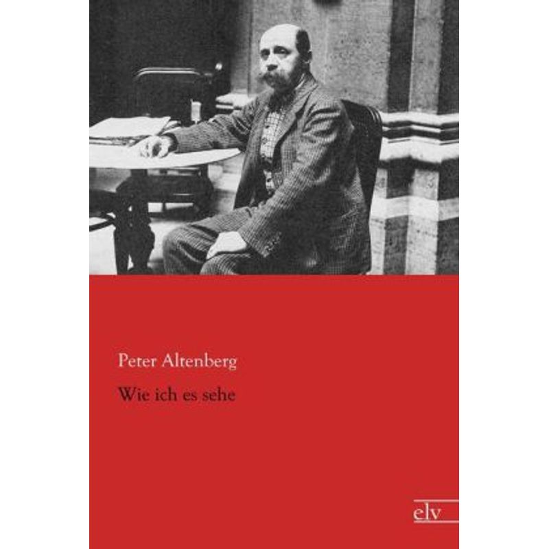 Wie Ich Es Sehe - Peter Altenberg, Kartoniert (TB) von Europäischer Literaturverlag