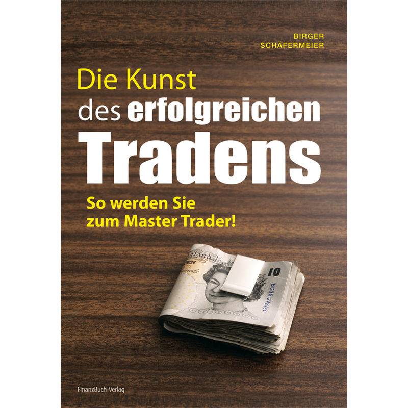 Die Kunst Des Erfolgreichen Tradens - Birger Schäfermeier, Kartoniert (TB) von FINANZBUCH VERLAG