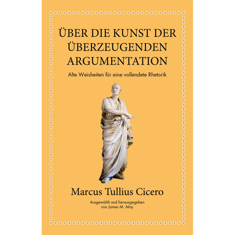 Marcus Tullius Cicero: Über Die Kunst Der Überzeugenden Argumentation - Cicero, James M. May, Gebunden von FINANZBUCH VERLAG