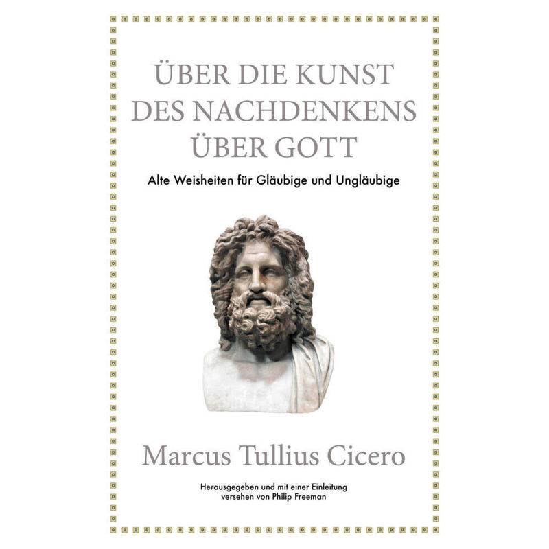 Marcus Tullius Cicero: Über Die Kunst Des Nachdenkens Über Gott - Philip Freeman, Cicero, Gebunden von FINANZBUCH VERLAG