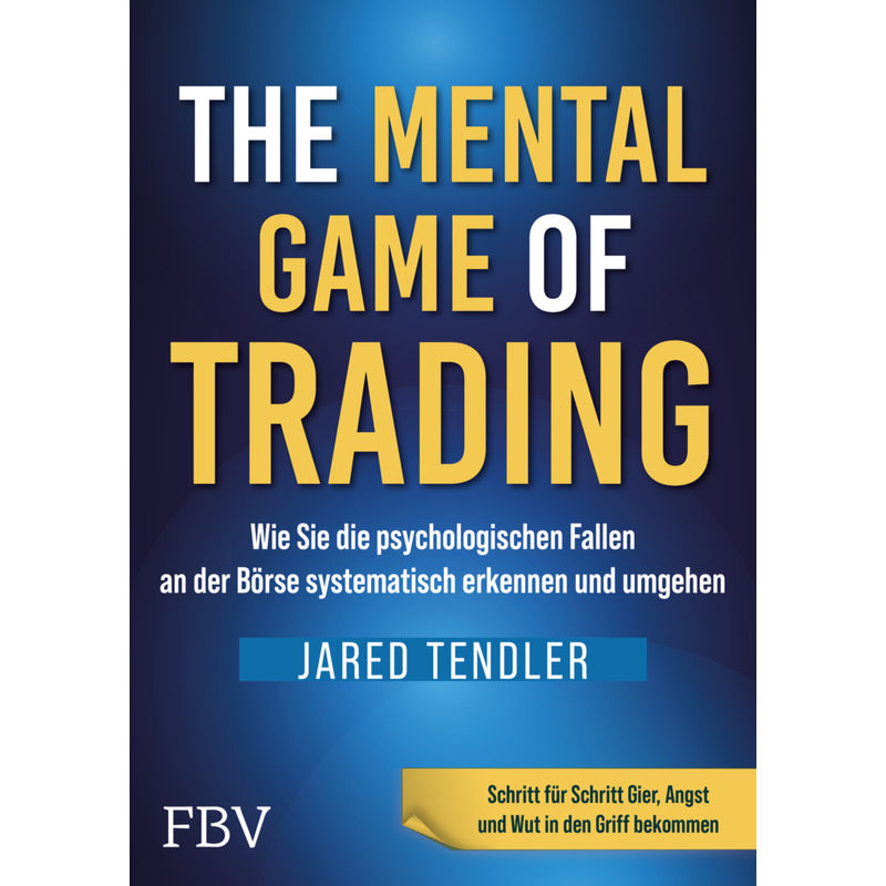 The Mental Game Of Trading - Jared Tendler, Gebunden von FINANZBUCH VERLAG