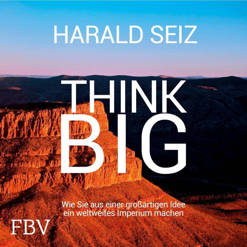 Think Big - Harald Seiz (Hörbuch-Download) von FINANZBUCH VERLAG