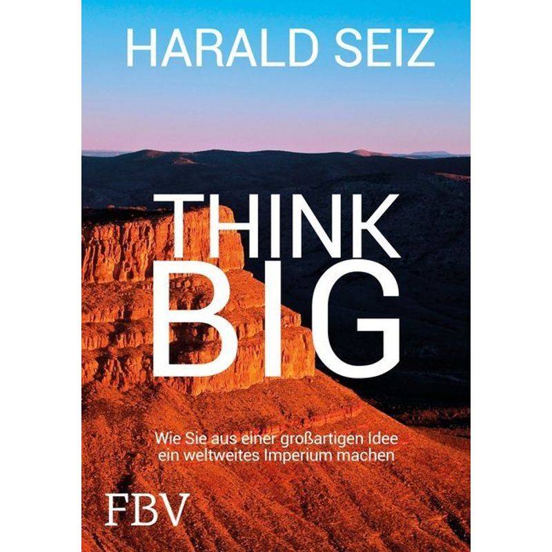 Think Big - Harald Seiz, Gebunden von FINANZBUCH VERLAG