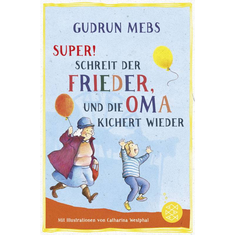 »Super«, Schreit Der Frieder, Und Die Oma Kichert Wieder / Oma & Frieder Bd.5 - Gudrun Mebs, Taschenbuch von FISCHER Kinder- und Jugendtaschenbuch
