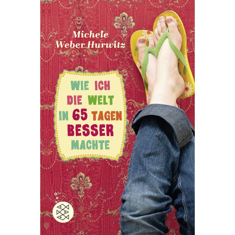 Wie Ich Die Welt In 65 Tagen Besser Machte - Michele Weber Hurwitz, Taschenbuch von FISCHER Kinder- und Jugendtaschenbuch