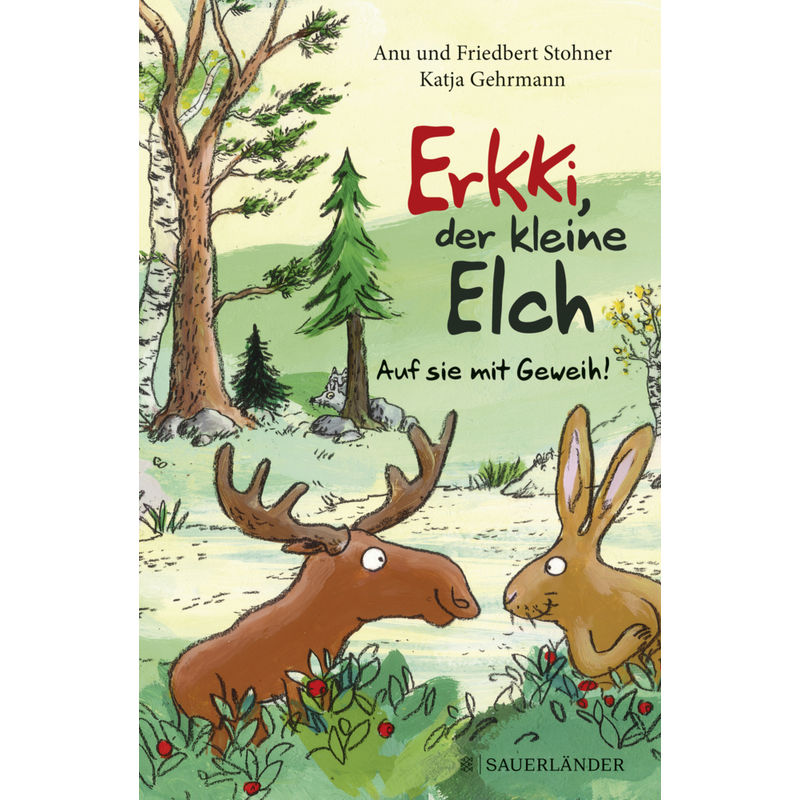 Erkki, Der Kleine Elch - Auf Sie Mit Geweih! - Friedbert Stohner, Anu Stohner, Gebunden von FISCHER Sauerländer
