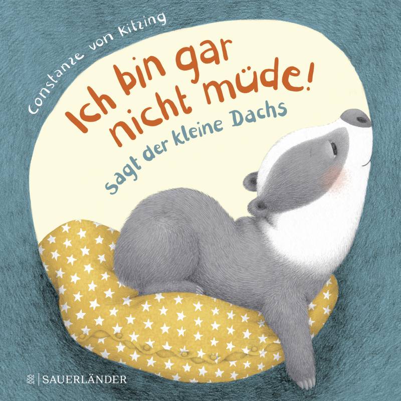 "Ich Bin Gar Nicht Müde!", Sagt Der Kleine Dachs (Einschlaf-Buch) - Constanze von Kitzing, Pappband von FISCHER Sauerländer