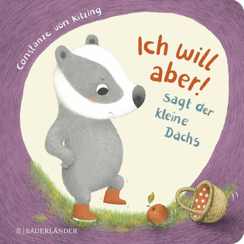 "Ich Will Aber!", Sagt Der Kleine Dachs (Trotz-Buch) - Constanze von Kitzing, Pappband von FISCHER Sauerländer