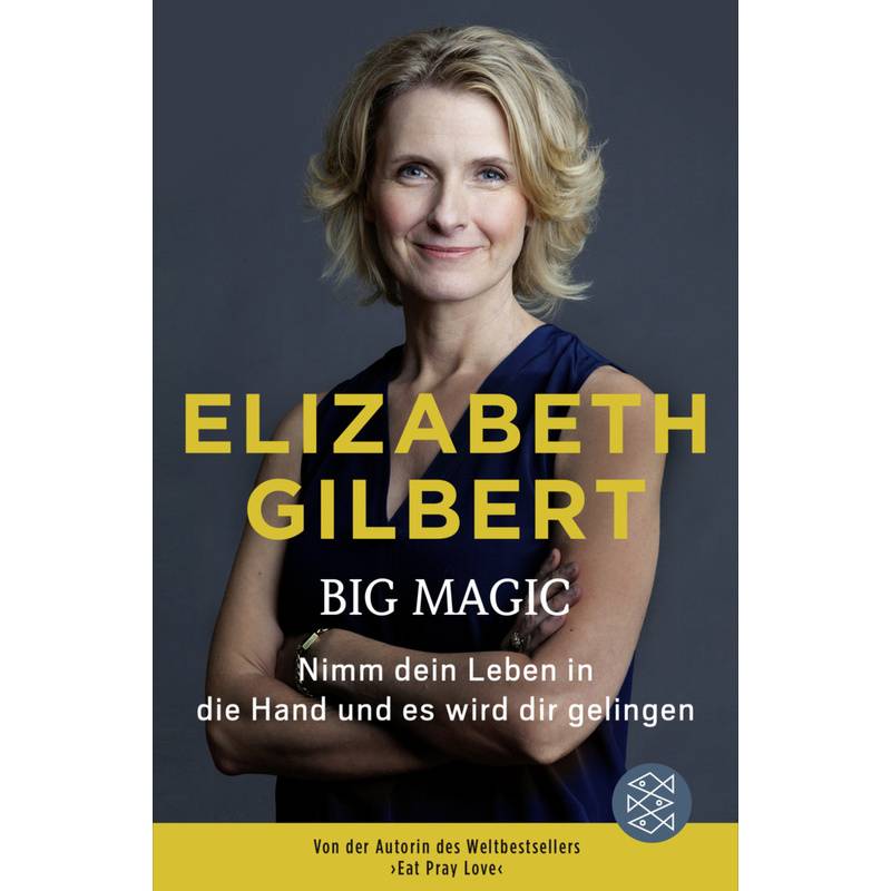 Big Magic - Elizabeth Gilbert, Taschenbuch von FISCHER Taschenbuch