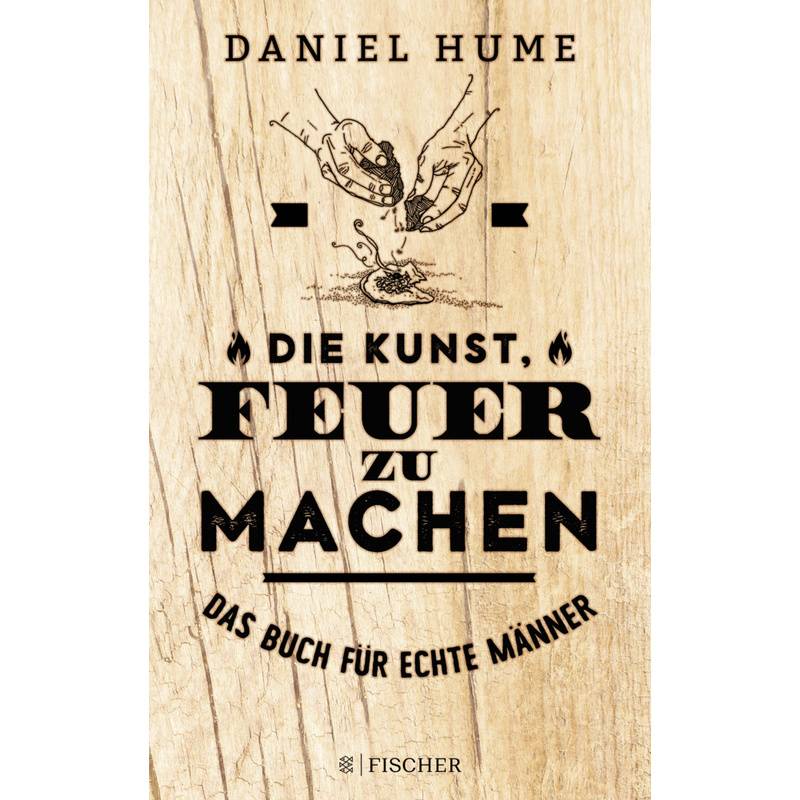 Die Kunst, Feuer Zu Machen - Daniel Hume, Taschenbuch von FISCHER Taschenbuch
