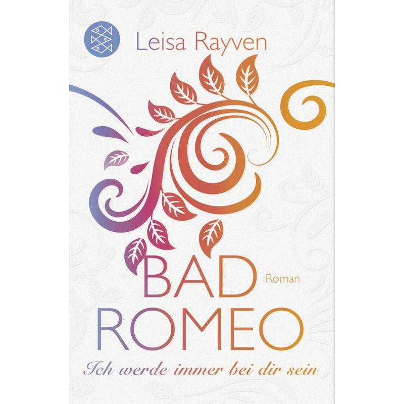 Ich Werde Immer Bei Dir Sein / Bad Romeo & Broken Juliet Bd.2 - Leisa Rayven, Taschenbuch von FISCHER Taschenbuch